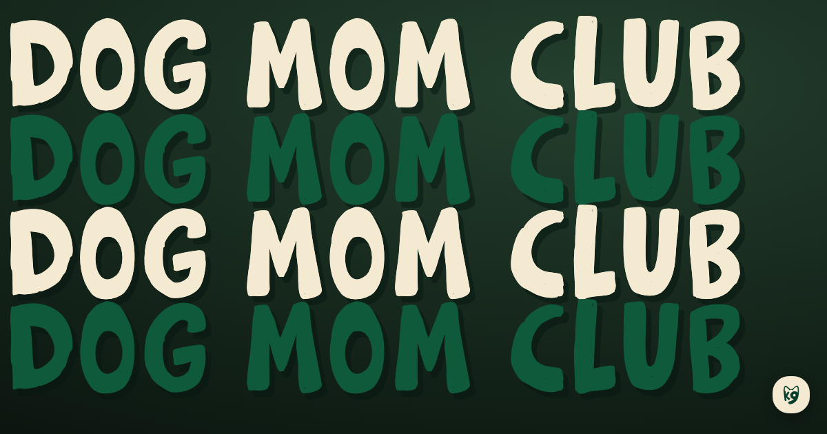 Dog Mom Club on K9